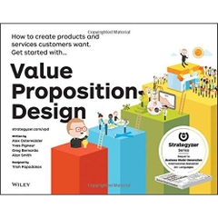 Value Proposition Design: How to Create Products and Services Customers Want