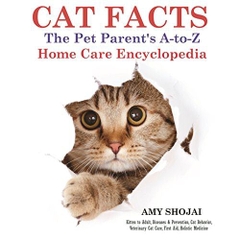 Cat Facts: The A-to-Z Pet Parent's Home Care Encyclopedia: Kitten to Adult, Diseases & Prevention, Cat Behavior, Veterinary Care, First Aid, Holistic Medicine