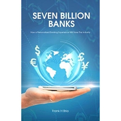 Seven Billion Banks: How a Personalized Banking Experience Will Save the Industry Kindle Edition