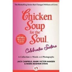 Chicken Soup for the Soul Celebrates Sisters: A Collection in Words and Photographs