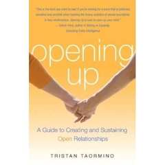 Opening Up: A Guide To Creating and Sustaining Open Relationships