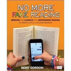 No More Fake Reading: Merging the Classics With Independent Reading to Create Joyful, Lifelong Readers