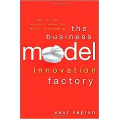 The Business Model Innovation Factory: How to Stay Relevant When The World is Changing