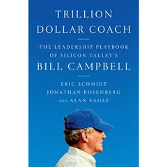 Trillion Dollar Coach: The Leadership Playbook of Silicon Valley's Bill Campbell