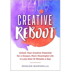Creative Reboot: Unlock Your Creative Potential for a Deeper, More Meaningful Life in Less than 15 Minutes a Day