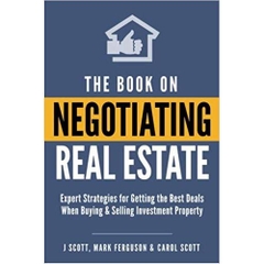 The Book on Negotiating Real Estate: Expert Strategies for Getting the Best Deals When Buying & Selling Investment Property