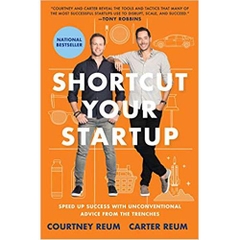 Shortcut Your Startup: Speed Up Success with Unconventional Advice from the Trenches