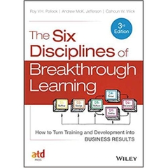 The Six Disciplines of Breakthrough Learning: How to Turn Training and Development into Business Results