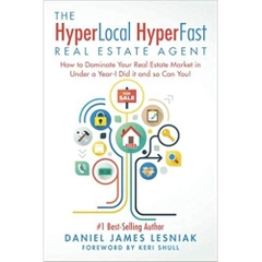 The HyperLocal HyperFast Real Estate Agent: How to Dominate Your Real Estate Market in Under a Year, I Did it and so Can You!