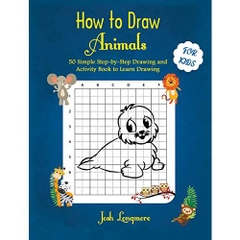 How to Draw Animals For Kids: 50 Simple Step-by-Step Drawing and Activity Book to Learn Drawing