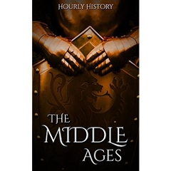 The Middle Ages: A History From Beginning to End