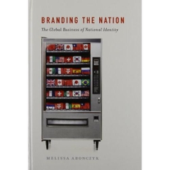 Branding the Nation: The Global Business of National Identity