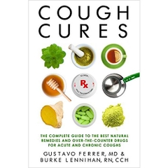 Cough Cures: The Complete Guide to the Best Natural Remedies and Over-the-Counter Drugs for Acute and Chronic Coughs