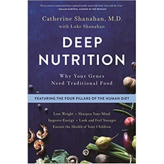 Deep Nutrition: Why Your Genes Need Traditional Food 1st Edition