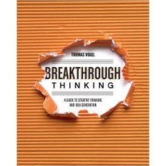 Breakthrough Thinking: A Guide to Creative Thinking and Idea Generation