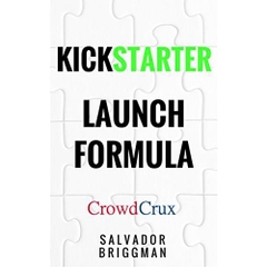 Kickstarter Launch Formula: The Crowdfunding Handbook for Startups, Filmmakers, and Independent Creators