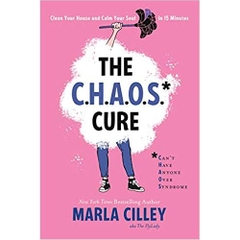 The CHAOS Cure: Clean Your House and Calm Your Soul in 15 Minutes