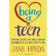 Being a Teen: Everything Teen Girls & Boys Should Know About Relationships, Sex, Love, Health, Identity & More