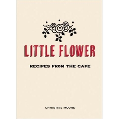 Little Flower: Recipes from the Cafe