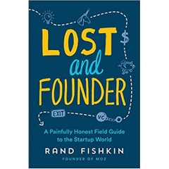 Lost and Founder: A Painfully Honest Field Guide to the Startup World