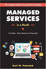 Managed Services in a Month: Build a Successful, Modern Computer Consulting Business in 30Days