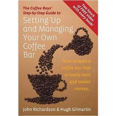 Setting Up and Managing Your Own Coffee Bar: How to Open a Coffee Bar That Actually Lasts and Makes Money (Coffee Boys Step By Step Guide)