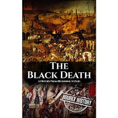 The Black Death: A History From Beginning to End