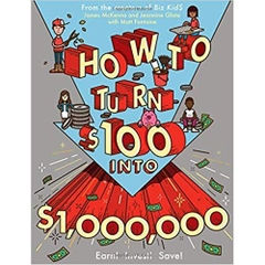 How to Turn $100 into $1,000,000: Earn! Save! Invest!