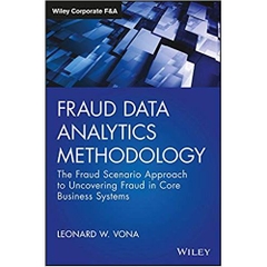 Fraud Data Analytics Methodology: The Fraud Scenario Approach to Uncovering Fraud in Core Business Systems (Wiley Corporate F&A)