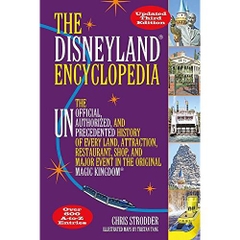 The Disneyland Encyclopedia: The Unofficial, Unauthorized, and Unprecedented History of Every Land, Attraction, Restaurant, Shop, and Major Event in the Original Magic Kingdom
