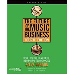 The Future of the Music Business: How to Succeed with New Digital Technologies Fourth Edition (Music Pro Guides)
