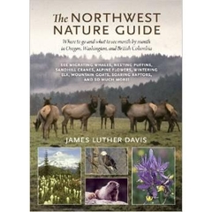 The Northwest Nature Guide: Where to Go and What to See Month by Month in Oregon, Washington, and British Columbia