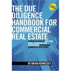 The Due Diligence Handbook For Commercial Real Estate: A Proven System To Save Time, Money, Headaches And Create Value When Buying Commercial Real Estate