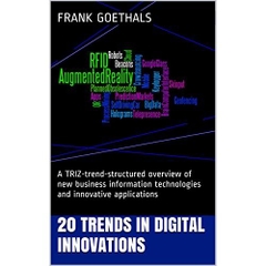 20 Trends in Digital Innovations: A TRIZ-trend-structured overview of new business information technologies and innovative applications