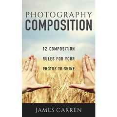 PHOTOGRAPHY: 12 Photography Composition Rules For Your Photos to Shine (Photography, Photoshop, Digital Photography, Photography Books, Photography Magazines)