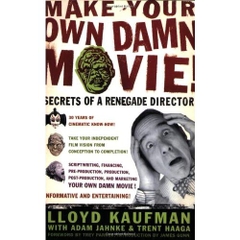 Make Your Own Damn Movie!: Secrets of a Renegade Director