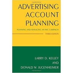 Advertising Account Planning: Planning and Managing an IMC Campaign 3rd Edition