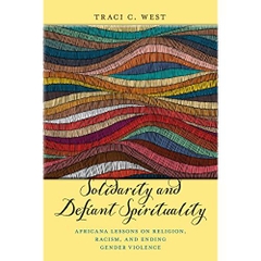 Solidarity and Defiant Spirituality: Africana Lessons on Religion, Racism, and Ending Gender Violence (Religion and Social Transformation)