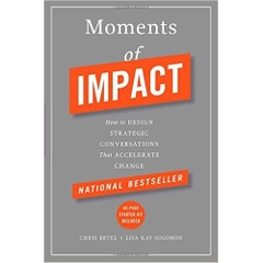 Moments of Impact: How to Design Strategic Conversations That Accelerate Change