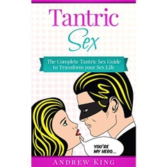 Tantric Sex: The Complete Tantric Sex Guide to Transform Your Sex Life