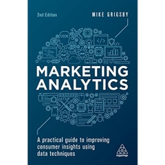 Marketing Analytics: A Practical Guide to Improving Consumer Insights Using Data Techniques