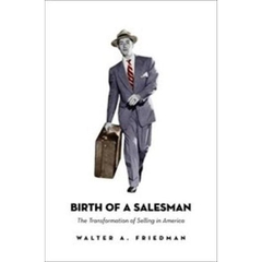 Birth of a Salesman: The Transformation of Selling in America