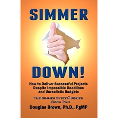 Simmer Down!: How to Deliver Great Projects Despite Impossible Deadlines and Unrealistic Budgets