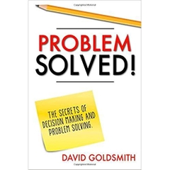 Problem Solved!: The Secrets of Decision Making and Problem Solving