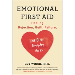 Emotional First Aid: Healing Rejection, Guilt, Failure, and Other Everyday Hurts