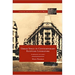 Urban Space in Contemporary Egyptian Literature: Portraits of Cairo (Literatures and Cultures of the Islamic World)