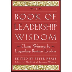 The Book of Leadership Wisdom: Classic Writings by Legendary Business Leaders