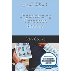 Understanding Corporate Finance: MBA ASAP 10 Minutes to: (MBA ASAP 10 Minute Series)