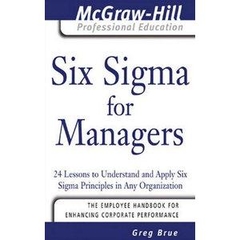 Six Sigma for Managers: 24 Lessons to Understand and Apply Six Sigma Principles in Any Organization