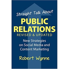 Straight Talk About Public Relations, Revised and Updated: New Strategies on Social Media and Content Marketing